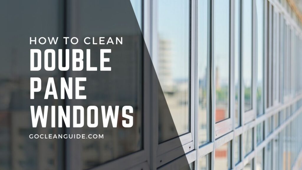 How to Clean Double Pane Windows 2 Best Methods