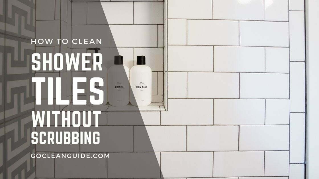 How To Clean Shower Tiles Without Scrubbing 5 Best Methods