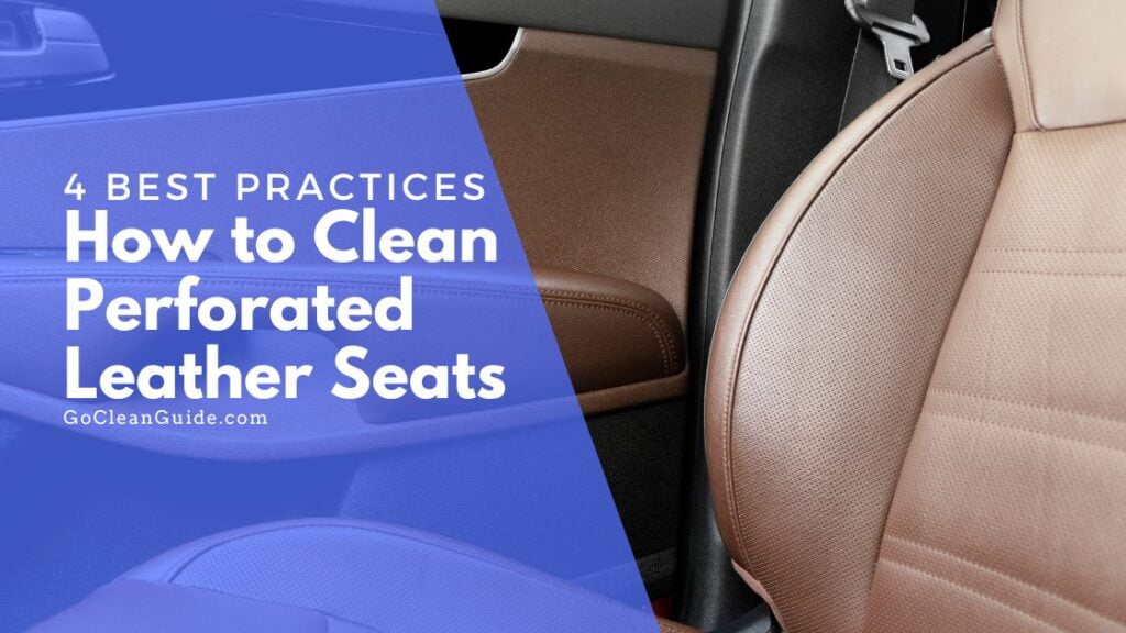 4 Best Practices on How to Clean Perforated Leather Seats for Luxurious Drive