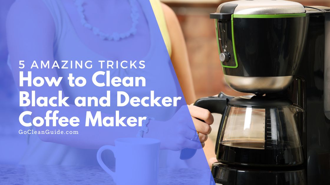 5 Amazing Tricks on How to Clean Black and Decker Coffee Maker